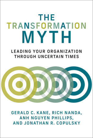The Transformation Myth Paperback by Gerald C. Kane, Rich Nanda, Anh Nguyen Phillips, and Jonathan R. Copulsky