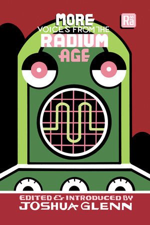 More Voices from the Radium Age Paperback by edited by Joshua Glenn; introduction by Joshua Glenn