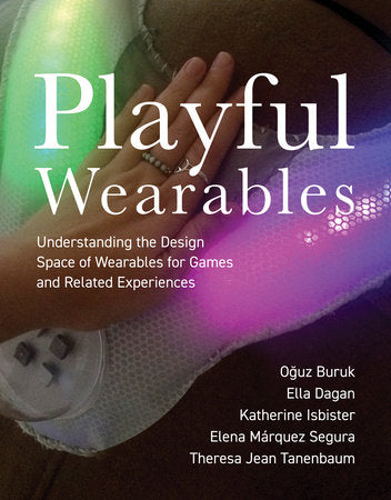 Playful Wearables Paperback by Oguz Buruk, Ella Dagan, Katherine Isbister, Elena Márquez Segura, and Theresa Jean Tanenbaum