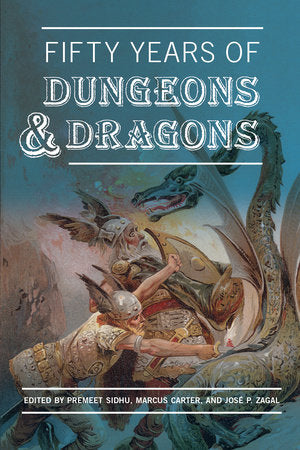 Fifty Years of Dungeons & Dragons Paperback by edited by Premeet Sidhu, Marcus Carter, and José P. Zagal
