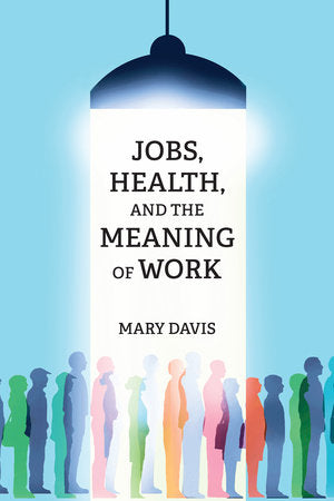 Jobs, Health, and the Meaning of Work Paperback by Mary Davis