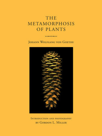 The Metamorphosis of Plants Paperback by Johann Wolfgang von Goethe; Introduction and Photography by Gordon L. Miller
