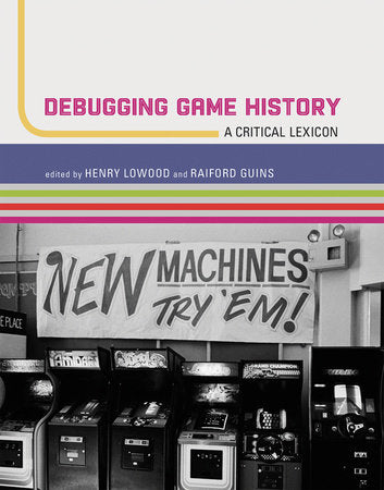 Debugging Game History Paperback by edited by Henry Lowood and Raiford Guins