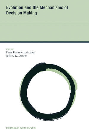 Evolution and the Mechanisms of Decision Making Paperback by edited by Peter Hammerstein and Jeffrey R. Stevens