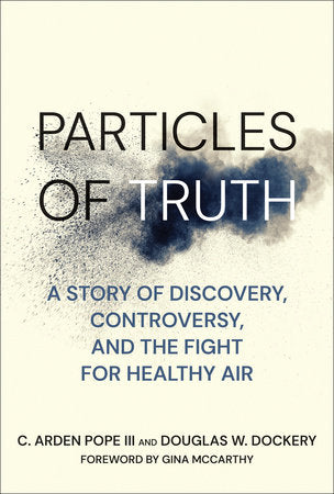Particles of Truth Hardcover by C. Arden Pope III and Douglas W. Dockery; foreword by Gina McCarthy