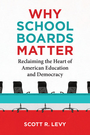 Why School Boards Matter Paperback by Scott R. Levy