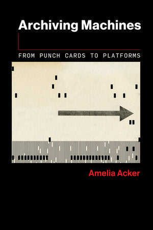 Archiving Machines Paperback by Amelia Acker