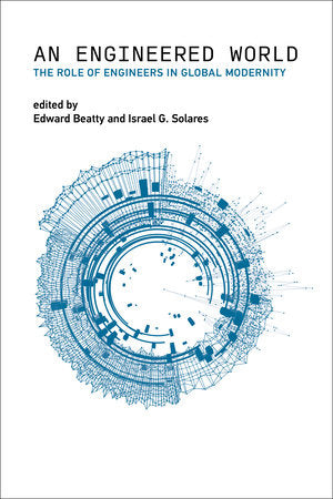 An Engineered World Paperback by edited by Edward Beatty and Israel G. Solares