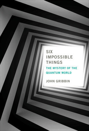 Six Impossible Things Paperback by John Gribbin
