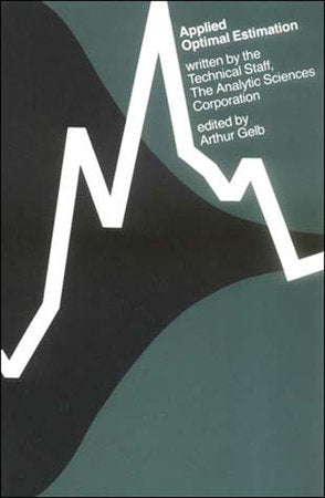 Applied Optimal Estimation Paperback by written by the Technical Staff, The Analytic Sciences Corporation; edited by Arthur Gelb