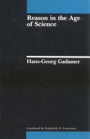 Reason in the Age of Science Paperback by Hans-Georg Gadamer; translated by Frederick G. Lawrence