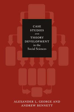 Case Studies and Theory Development in the Social Sciences Paperback by Alexander L. George and Andrew Bennett