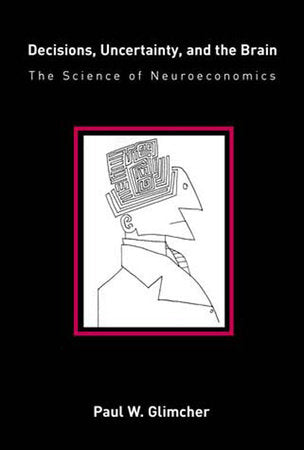 Decisions, Uncertainty, and the Brain Paperback by Paul W. Glimcher