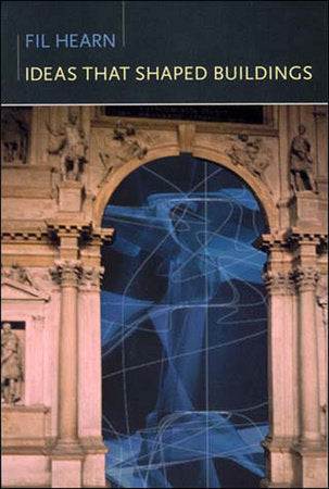 Ideas That Shaped Buildings Paperback by Fil Hearn