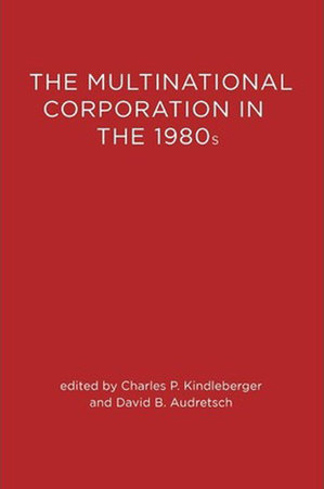 The Multinational Corporation in the 1980s Paperback by edited by Charles P. Kindleberger and David B. Audretsch