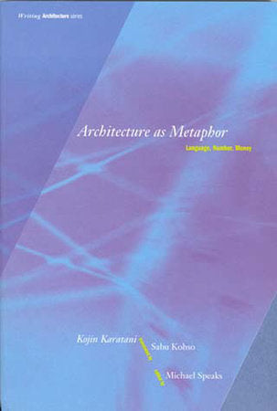 Architecture as Metaphor Paperback by Kojin Karatani; translated by Sabu Kohso; edited by Michael Speaks