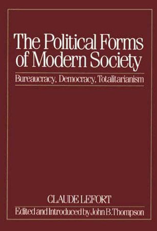 The Political Forms of Modern Society Paperback by Claude Lefort; edited by John B. Thompson
