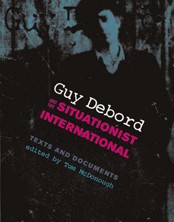 Guy Debord and the Situationist International Paperback by edited by Tom McDonough