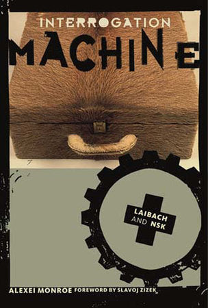 Interrogation Machine Paperback by Alexei Monroe; foreword by Slavoj Zizek
