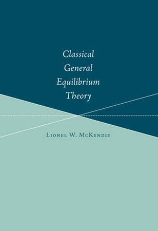 Classical General Equilibrium Theory Paperback by Lionel W. Mckenzie