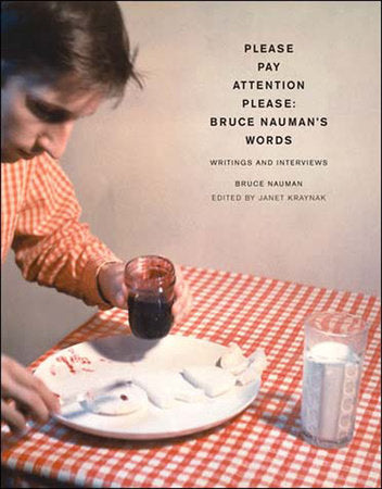 Please Pay Attention Please: Bruce Nauman's Words Paperback by Bruce Nauman; edited by Janet Kraynak