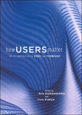How Users Matter Paperback by edited by Nelly Oudshoorn and Trevor Pinch