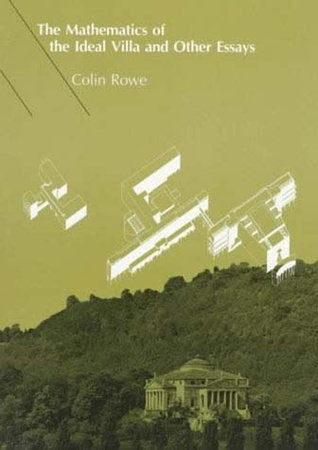 The Mathematics of the Ideal Villa and Other Essays Paperback by Colin Rowe