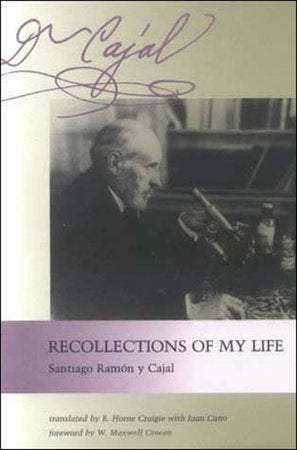 Recollections of My Life Paperback by Santiago Ramón y Cajal; translated by E. Horne Craigie and Juan Cano; foreword by W. Maxwell Cowan