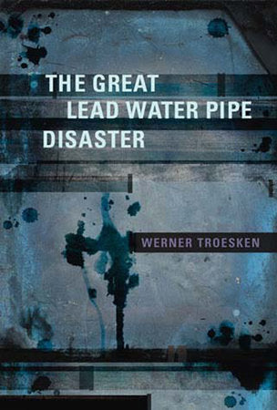 The Great Lead Water Pipe Disaster Paperback by Werner Troesken