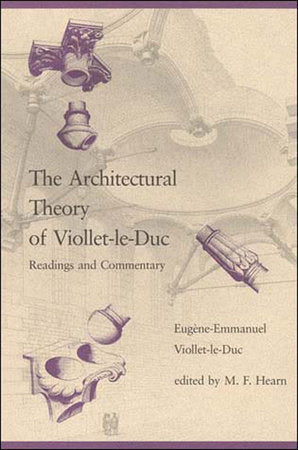 The Architectural Theory of Viollet-le-Duc Paperback by Eugène-Emmanuel Viollet-le-Duc; edited by M. F. Hearn