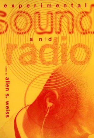 Experimental Sound and Radio Paperback by edited by Allen S. Weiss