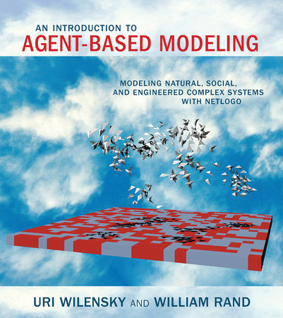 An Introduction to Agent-Based Modeling Paperback by Uri Wilensky and William Rand