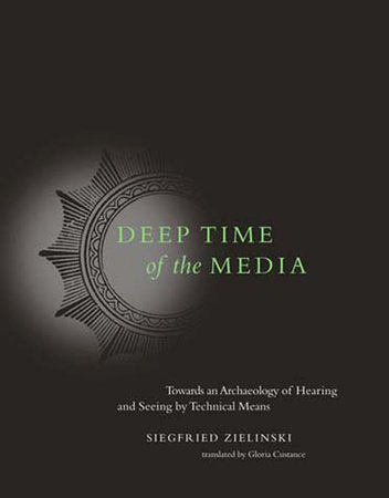 Deep Time of the Media Paperback by Siegfried Zielinski; translated by Gloria Custance; foreword by Timothy Druckrey