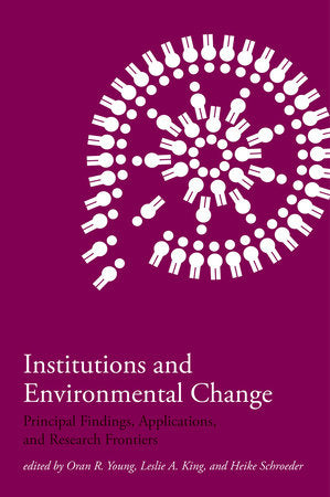 Institutions and Environmental Change Paperback by edited by Oran R. Young, Leslie A. King, and Heike Schroeder