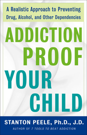 Addiction Proof Your Child Paperback by Stanton Peele, Ph.D., J.D.
