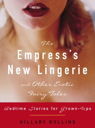 The Empress's New Lingerie and Other Erotic Fairy Tales Paperback by Hillary Rollins