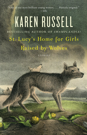 St. Lucy's Home for Girls Raised by Wolves Paperback by Karen Russell