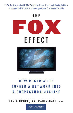 The Fox Effect Paperback by David Brock, Ari Rabin-Havt, and Media Matters for America