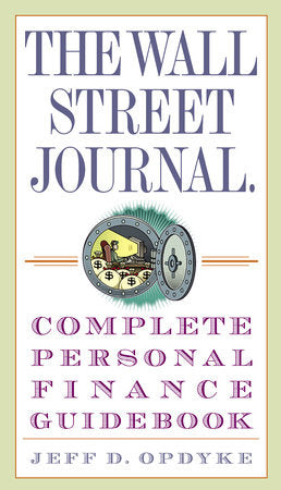 The Wall Street Journal. Complete Personal Finance Guidebook Paperback by Jeff D. Opdyke