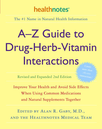 A-Z Guide to Drug-Herb-Vitamin Interactions Revised and Expanded 2nd Edition Paperback by Edited by Alan R. Gaby, M.D., and the Healthnotes Medical Team