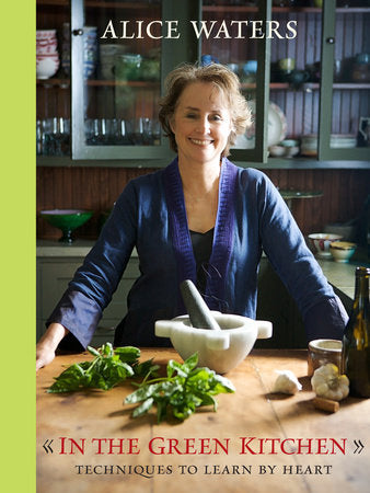 In the Green Kitchen Hardcover by Alice Waters