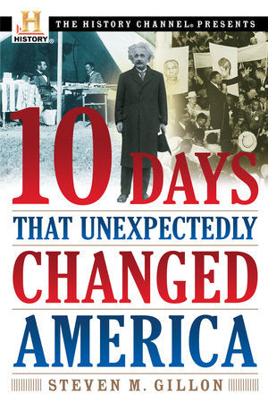 10 Days That Unexpectedly Changed America TR by Steven M. Gillon