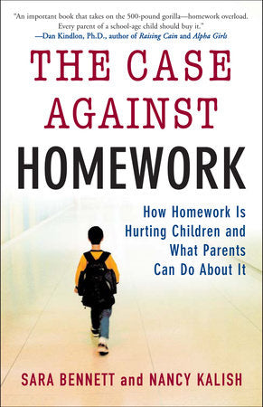 The Case Against Homework Paperback by Sara Bennett and Nancy Kalish