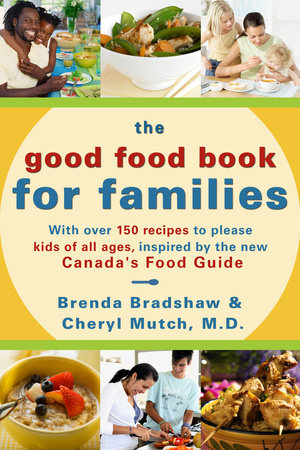 The Good Food Book for Families Paperback by Brenda Bradshaw and Cheryl Mutch, M.D. Cheryl Mutch, M.D.
