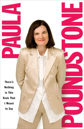 There's Nothing in This Book That I Meant to Say Paperback by Paula Poundstone
