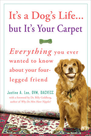 It's a Dog's Life...but It's Your Carpet Paperback by Justine A. Lee, DVM, DACVECC