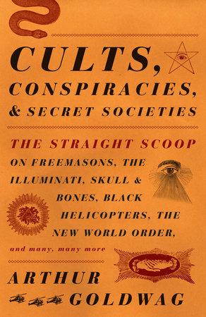 Cults, Conspiracies, and Secret Societies Paperback by Arthur Goldwag