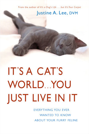 It's a Cat's World . . . You Just Live in It Paperback by Dr. Justine A. Lee, DVM