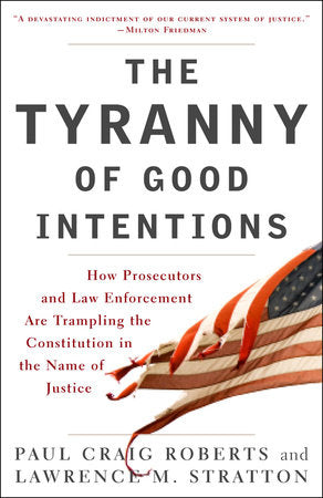 The Tyranny of Good Intentions Paperback by Paul Craig Roberts and Lawrence M. Stratton