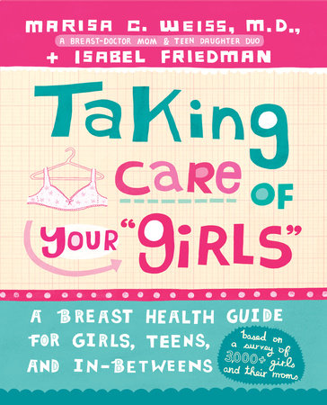 Taking Care of Your Girls Paperback by Marisa C. Weiss, M.D., Director of Breast Health Outreach, Lankenau Hospital, and Isabel Friedman
